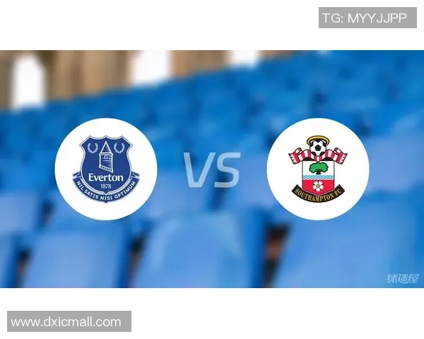 埃佛顿主场迎战南安普顿精彩直播全程回顾与赛后分析 埃佛顿主场迎战南安普顿精彩直播全程回顾与赛后分析